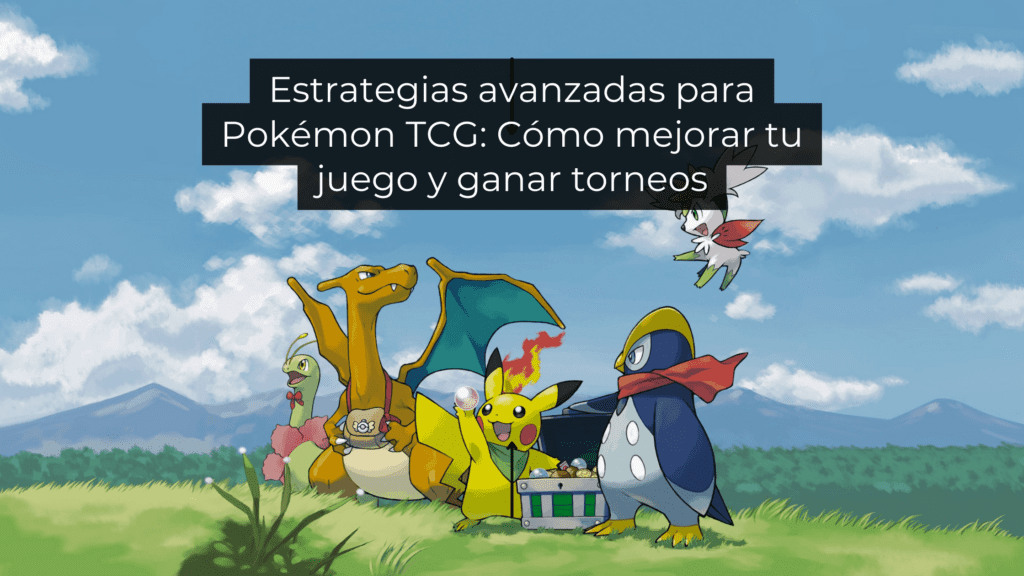 Estrategias avanzadas para Pokémon TCG: Cómo mejorar tu juego y ganar torneos