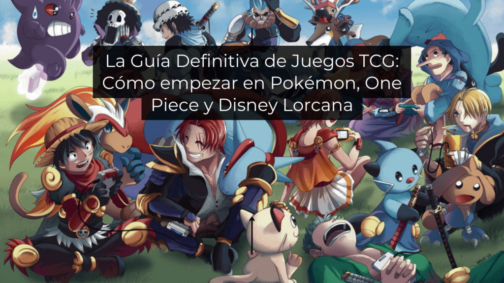 La Guía Definitiva de Juegos TCG: Cómo empezar en Pokémon, One Piece y Disney Lorcana