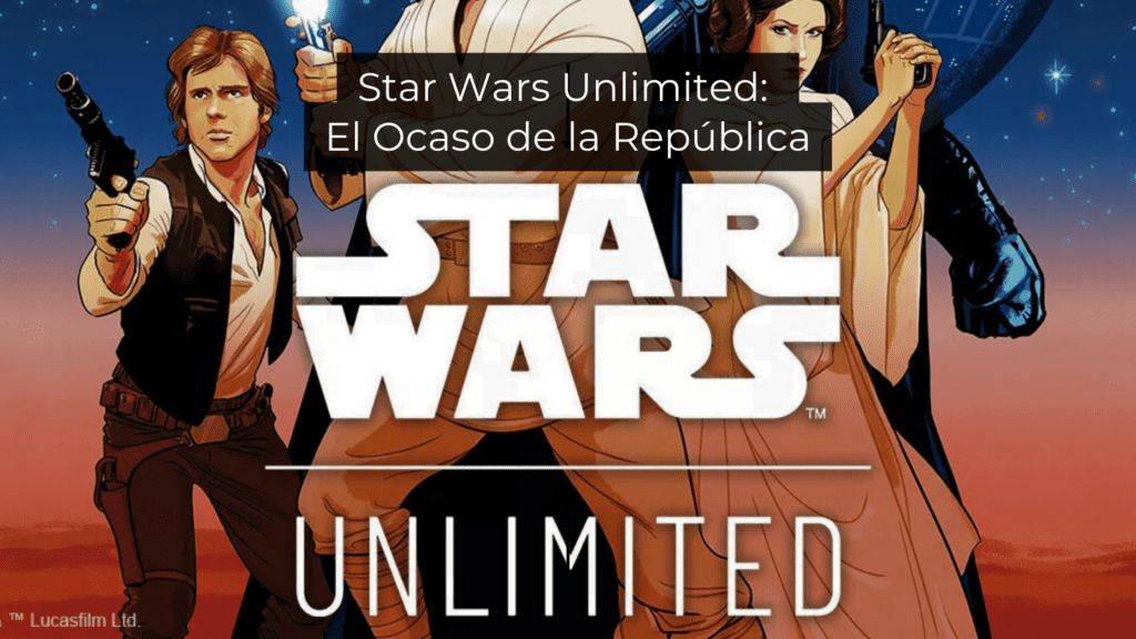 Star Wars Unlimited: El Ocaso de la República