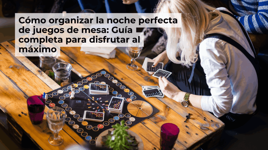Cómo organizar la noche perfecta de juegos de mesa