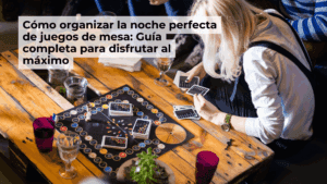 Cómo organizar la noche perfecta de juegos de mesa