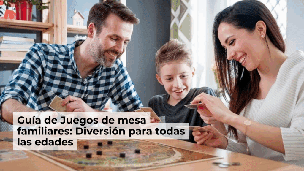Guía de Juegos de mesa familiares: Diversión para todas las edades