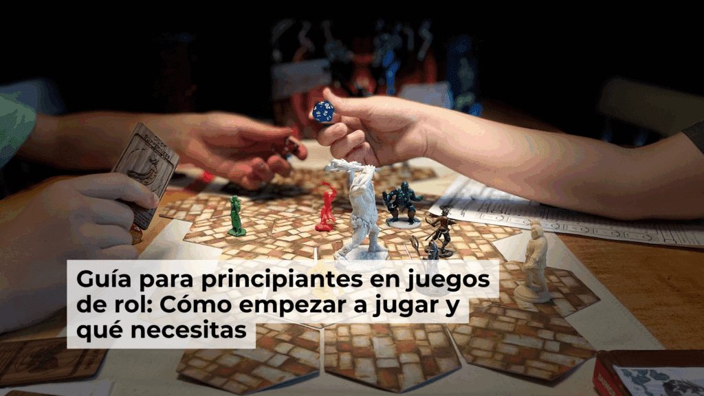 Guía para principiantes en juegos de rol: Cómo empezar a jugar y qué necesitas