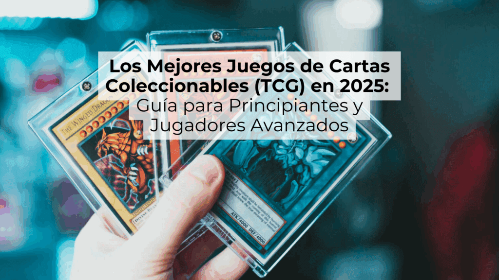 Los Mejores Juegos de Cartas Coleccionables (TCG) en 2024 Guía para Principiantes y Jugadores Avanzados