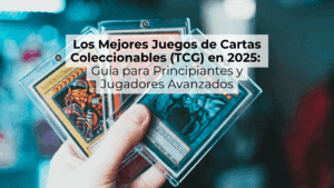 Los Mejores Juegos de Cartas Coleccionables (TCG) en 2024 Guía para Principiantes y Jugadores Avanzados