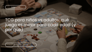 tcg para niños vs adultos