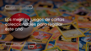 Los mejores juegos de cartas coleccionables para regalar este año