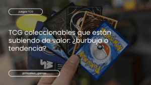TCG coleccionables que están subiendo de valor: ¿burbuja o tendencia?