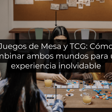 Juegos de Mesa y TCG: Cómo combinar ambos mundos para una experiencia inolvidable